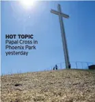 ??  ?? HOT TOPIC Papal Cross in Phoenix Park yesterday