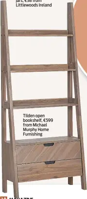  ?? ?? Tilden open bookshelf, €599 from Michael Murphy Home Furnishing