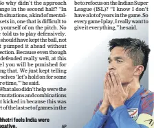  ?? AP ?? Chhetri feels India were negative.