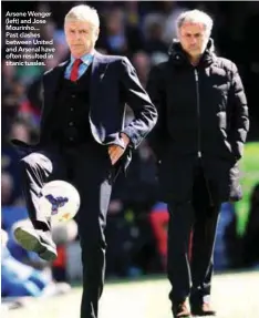  ??  ?? Arsene Wenger (left) and Jose Mourinho... Past clashes between United and Arsenal have often resulted in titanic tussles.