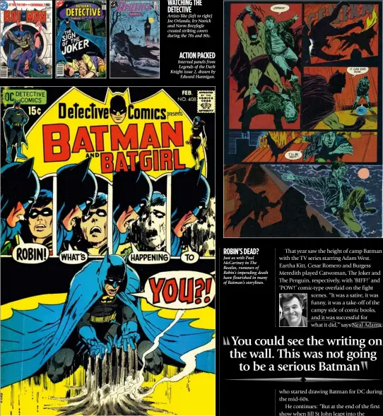  ??  ?? WATCHIN G THE DETEC TIVE Artists like (left to right) Joe Orlando, Irv Novick and Norm Breyfogle created striking covers during the 70s and 80s. AC TION PACKED Internal panels from Legends of the Dark Knight issue 2, drawn by
Edward Hannigan. RO BIN...
