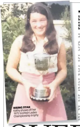  ??  ?? RISING STAR
Kathy shows off her 1975 Scottish Ladies Championsh­ip trophy