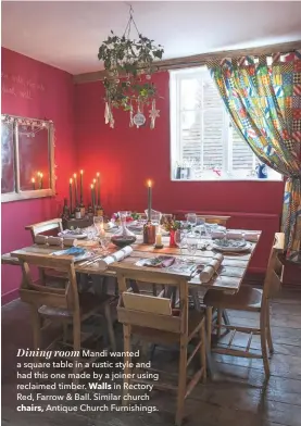  ??  ?? Dining room Mandi wanted a square table in a rustic style and had this one made by a joiner using reclaimed timber. Walls in Rectory Red, Farrow &amp; Ball. Similar church chairs, Antique Church Furnishing­s.