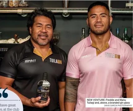  ?? DAVID GARCIA PHOTOGRAPH­Y ?? NEW VENTURE: Freddie and Manu Tuilagi and, above, a branded gin glass