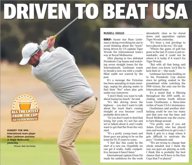  ?? Picture: Rob Carr/Getty ?? HUNGRY FOR WIN: Internatio­nal team player Marc Leishman practises at Royal Melbourne yesterday.