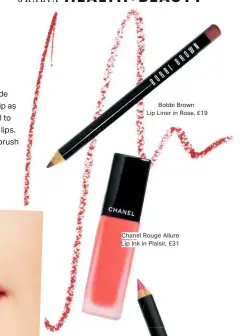  ??  ?? Bobbi Brown Lip Liner in Rose, £19
Chanel Rouge Allure Lip Ink in Plaisir, £31