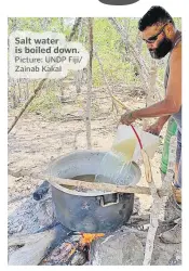  ?? Picture: UNDP Fiji/ Zainab Kakal ?? Salt water is boiled down.