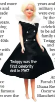  ??  ?? Twiggy was the first celebrity doll in 1967