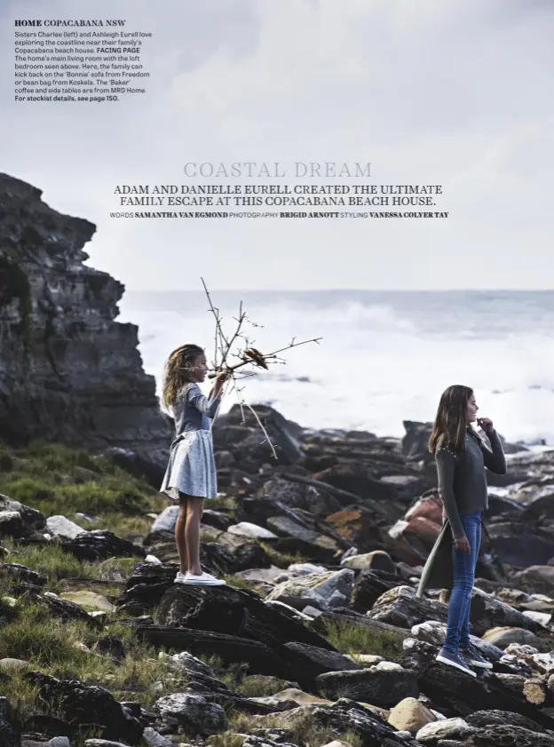  ?? PHOTOGRAPH­Y BRIGID ARNOTT ?? Sisters Charlee (left) and Ashleigh Eurell love exploring the coastline near their family’s Copacabana beach house. FACING PAGE The home’s main living room with the loft bedroom seen above. Here, the family can kick back on the ‘Bonnie’ sofa from...