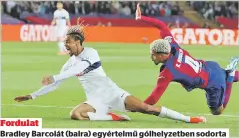  ?? ?? Fordulat
Bradley Barcolát (balra) egyértelmű gólhelyzet­ben sodorta el Ronald Araújo, a kiállítást a PSG remekül kihasznált­a