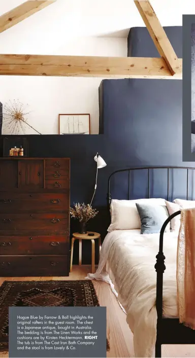  ??  ?? Hague Blue by Farrow &amp; Ball highlights the original rafters in the guest room. The chest is a Japanese antique, bought in Australia. The bedding is from The Linen Works and the cushions are by Kirsten Heckterman­n. RIGHT The tub is from The Cast Iron Bath Company and the stool is from Lovely &amp; Co.