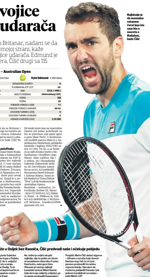  ??  ?? Marin Čilić borit će se danas (9.30, Eurosport) za treći Grand Slam finale, prvi na Australian Openu