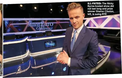  ??  ?? Ill-FATeD: The Nicky Byrne-hosted show did not last long and prize winner Sharon Claxton, left, is suing RTÉ