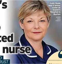  ?? UHDB NHS TRUST ?? Judy Veale was a senior sister at Queen’s Hospital in Burton