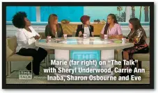  ??  ?? Marie (far right) on “The Talk” with Sheryl Underwood, Carrie Ann Inaba, Sharon Osbourne and Eve