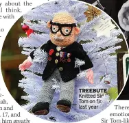  ?? ?? TREEBUTE Knitted Sir Tom on fir last year