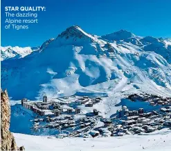  ??  ?? STAR QUALITY: The dazzling Alpine resort of Tignes