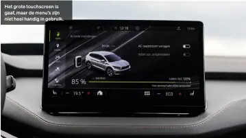  ??  ?? Het grote touchscree­n is gaaf, maar de menu’s zijn niet heel handig in gebruik.