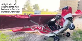  ??  ?? A light aircraft crashed into hay bales at a farm in Hutton Cranswick