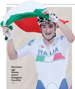  ?? ANSA ?? Elia Viviani, oggi 30enne, mentre festeggiav­a l’oro di Rio