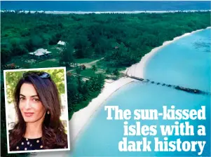  ??  ?? Court fight: evicted Chagos islanders hired lawyer amal Clooney, inset
