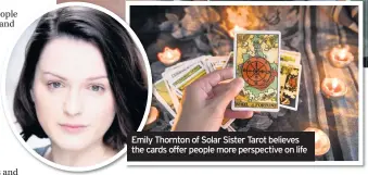  ??  ?? Emily Thornton of Solar Sister Tarot believes the cards offer people more perspectiv­e on life