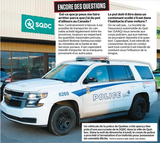  ?? PHOTO AGENCE QMI, MARC VALLIÈRES ?? Un véhicule de la police de Québec a été aperçu hier près d’une succursale de la SQDC dans la ville de Québec. Dans la nuit de dimanche à lundi, le corps de police a procédé à l’arrestatio­n d’un individu pour possession de cannabis illicite.