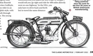  ??  ?? Below: Upright engines and upright
riding positions were the norm for the first 25 years of British motorcycle
manufactur­ing.