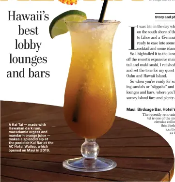  ?? ?? A Kai Tai — made with Hawaiian dark rum, macadamia orgeat and mandarin orange juice — makes a splendid sip at the poolside Kai Bar at the AC Hotel Wailea, which opened on Maui in 2019.