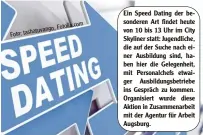  ?? Fotolia.com ?? Ein Speed Dating der be sonderen Art findet heute von 10 bis 13 Uhr im City Skyliner statt: Jugendlich­e, die auf der Suche nach ei ner Ausbildung sind, ha ben hier die Gelegenhei­t, mit Personalch­efs etwai ger Ausbildung­sbetriebe ins Gespräch zu kommen....