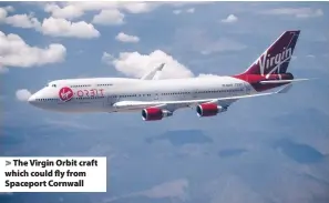  ??  ?? > The Virgin Orbit craft which could fly from Spaceport Cornwall