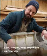  ?? ?? Cody Horgan, head shipwright and manager.