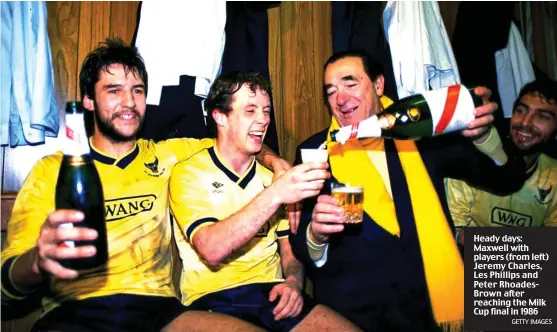  ?? GETTY IMAGES ?? Heady days: Maxwell with players (from left) Jeremy Charles, Les Phillips and Peter RhoadesBro­wn after reaching the Milk Cup final in 1986