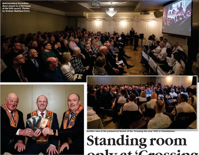  ?? ?? Ballinamal­lard Accordion Band played to a full house at the DVD launch. Photos by Graham Baalham-curry.
The Grand Master of the Grand Orange Lodge of Ireland, Most Wor. Bro. Edward Stevenson; Wor. Bro. Rev. Rodney Beacom; and County Fermanagh County Grand Master, Rt. Wor. Bro. Mervyn Byres, pictured at the launch.
Another view of the packed-out launch of the ‘Crossing the Line’ DVD in Fivemileto­wn.