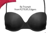  ??  ?? By Triumph from R279,95, Edgars