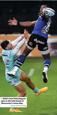  ?? Picture: Stu Forster/Getty ?? Bath’s Semi Rokoduguni gets to the ball ahead of Gloucester’s Jonny May