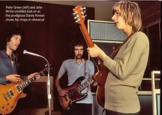  ??  ?? Peter Green (left) and John McVie (middle) look on as the prodigious Danny Kirwan shows his chops in rehearsal