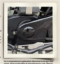  ??  ?? For a comprehens­ive explanatio­n about how to set up a Velo clutch, check out the FAQs at velocettec­lassics.com. They’ve done over 8000 miles on an MSS without any adjustment!