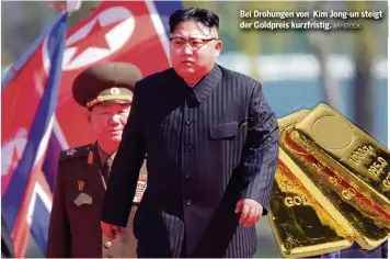  ?? AP/ISTOCK ?? Bei Drohungen von Kim Jong-un steigt der Goldpreis kurzfristi­g.