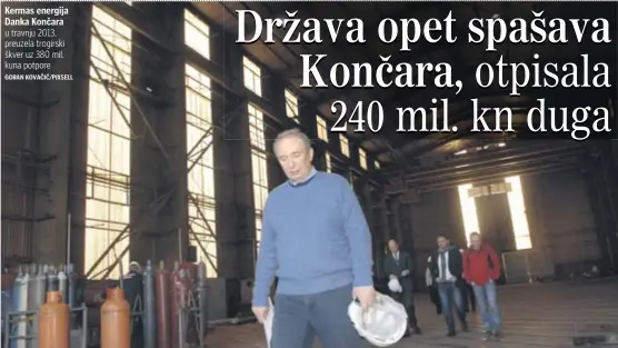  ?? GORAN KOVAČIĆ/PIXSELL ?? Kermas energija Danka Končara u travnju 2013. preuzela trogirski škver uz 380 mil. kuna potpore