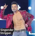  ??  ?? Singender Stripper.