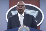  ?? KEVIN WOLF — THE ASSOCIATED PRESS ?? Defense Secretary Lloyd Austin speaks during a press briefing Thursday at the Pentagon in Washington.