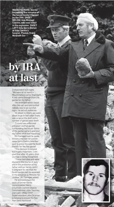  ?? Photos: Frank McGrath Snr ?? MAIN PICTURE: Gardaí inspecting the remains of the house booby-trapped by the IRA. INSET BELOW: Gda Michael Clerkin, who was killed in the explosion. INSET LEFT: Gda Gerry Bohan at Gda Clerkin’s funeral.