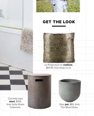  ??  ?? Concrete pipe
stool, $159, from Indie Home
Collective. Le Forge faux fur cushion,
$50.99, from koop.co.nz. Grey $65, from
The Mood Store.
pot,