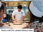  ??  ?? Pastry chef Eric Lanlard taking a class