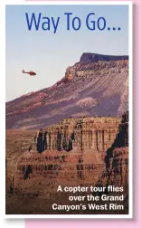  ?? ?? A copter tour flies over the Grand Canyon’s West Rim