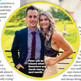  ??  ?? Peter will be missed when Genevieve and Jacob marry next month.