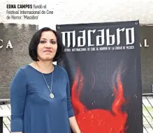  ?? ?? EDNA CAMPOS fundó el Festival Internacio­nal de Cine de Horror: 'Macabro'