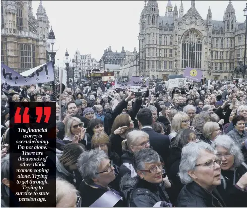  ??  ?? Members of Women Against State Pension Inequality protest at Westminste­r over the Government’s handling of measures to equalise the state pension age.