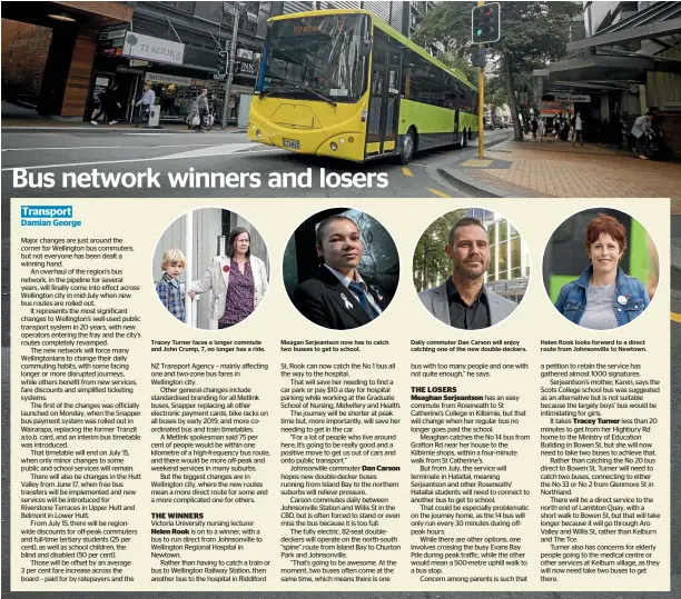  ??  ?? Tracey Turner faces a longer commute and John Crump, 7, no longer has a ride. Meagan Serjeantso­n now has to catch two busses to get to school. Daily commuter Dan Carson will enjoy catching one of the new double-deckers. Helen Rook looks forward to a...